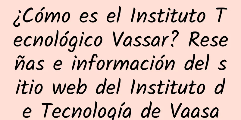 ¿Cómo es el Instituto Tecnológico Vassar? Reseñas e información del sitio web del Instituto de Tecnología de Vaasa