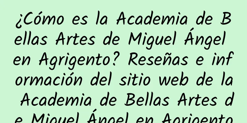 ¿Cómo es la Academia de Bellas Artes de Miguel Ángel en Agrigento? Reseñas e información del sitio web de la Academia de Bellas Artes de Miguel Ángel en Agrigento