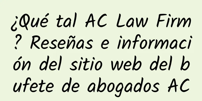 ¿Qué tal AC Law Firm? Reseñas e información del sitio web del bufete de abogados AC