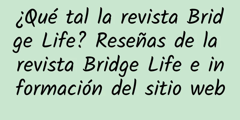 ¿Qué tal la revista Bridge Life? Reseñas de la revista Bridge Life e información del sitio web