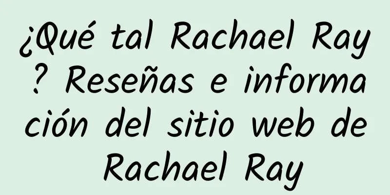 ¿Qué tal Rachael Ray? Reseñas e información del sitio web de Rachael Ray