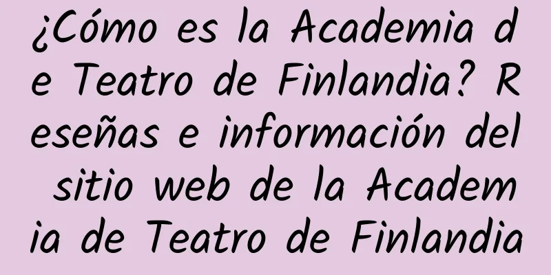 ¿Cómo es la Academia de Teatro de Finlandia? Reseñas e información del sitio web de la Academia de Teatro de Finlandia