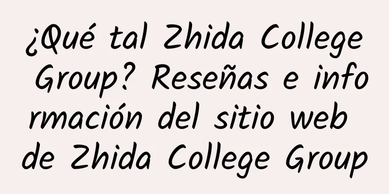 ¿Qué tal Zhida College Group? Reseñas e información del sitio web de Zhida College Group
