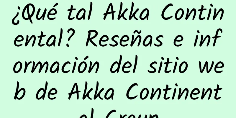 ¿Qué tal Akka Continental? Reseñas e información del sitio web de Akka Continental Group