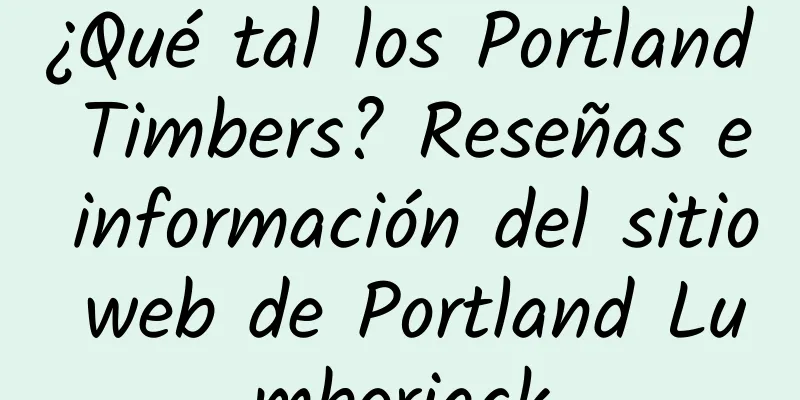 ¿Qué tal los Portland Timbers? Reseñas e información del sitio web de Portland Lumberjack