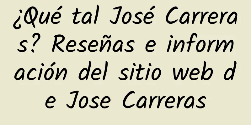 ¿Qué tal José Carreras? Reseñas e información del sitio web de Jose Carreras