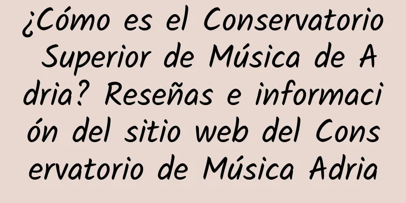 ¿Cómo es el Conservatorio Superior de Música de Adria? Reseñas e información del sitio web del Conservatorio de Música Adria
