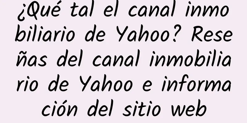 ¿Qué tal el canal inmobiliario de Yahoo? Reseñas del canal inmobiliario de Yahoo e información del sitio web