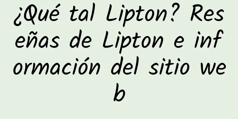 ¿Qué tal Lipton? Reseñas de Lipton e información del sitio web