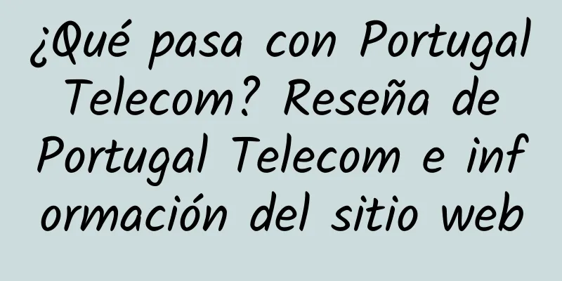 ¿Qué pasa con Portugal Telecom? Reseña de Portugal Telecom e información del sitio web
