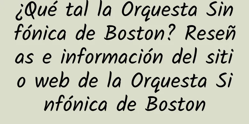 ¿Qué tal la Orquesta Sinfónica de Boston? Reseñas e información del sitio web de la Orquesta Sinfónica de Boston
