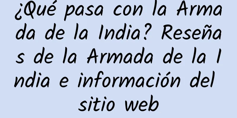 ¿Qué pasa con la Armada de la India? Reseñas de la Armada de la India e información del sitio web