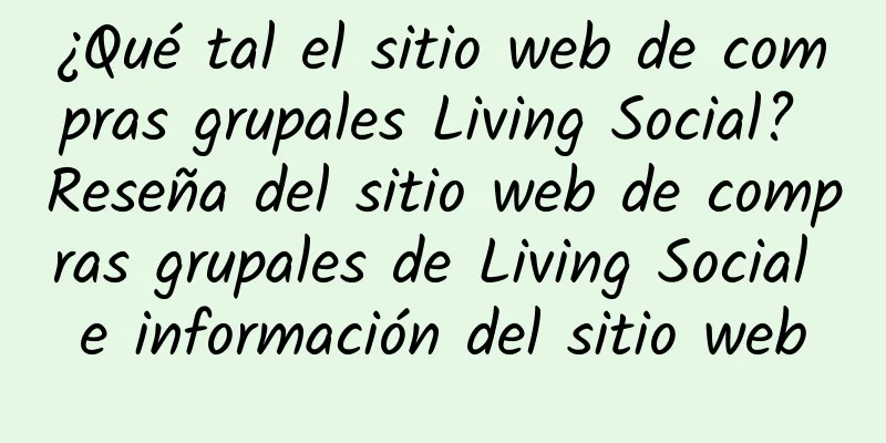 ¿Qué tal el sitio web de compras grupales Living Social? Reseña del sitio web de compras grupales de Living Social e información del sitio web
