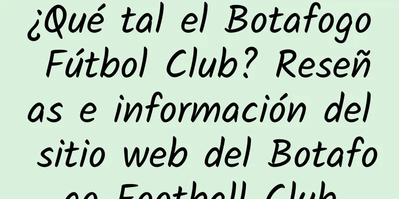 ¿Qué tal el Botafogo Fútbol Club? Reseñas e información del sitio web del Botafogo Football Club