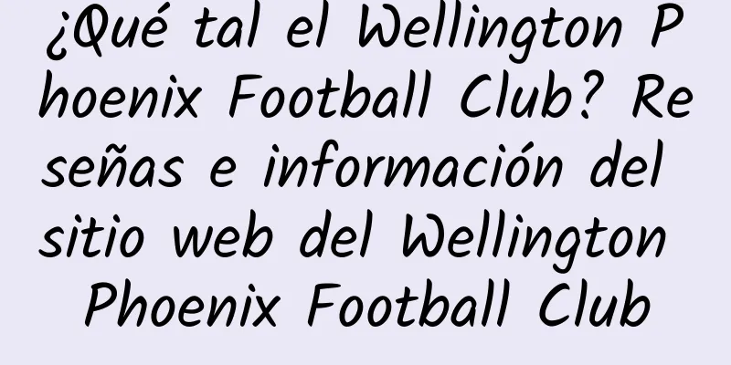 ¿Qué tal el Wellington Phoenix Football Club? Reseñas e información del sitio web del Wellington Phoenix Football Club