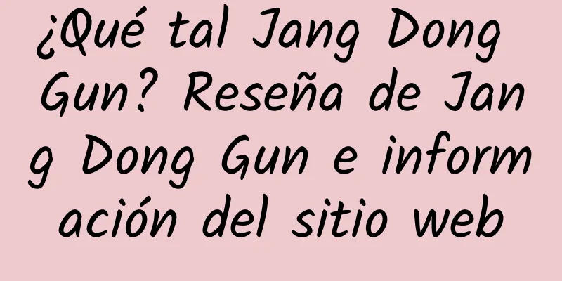 ¿Qué tal Jang Dong Gun? Reseña de Jang Dong Gun e información del sitio web