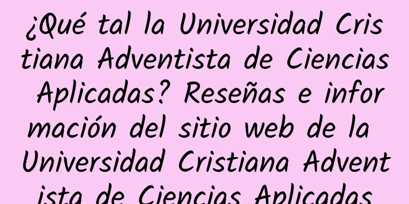 ¿Qué tal la Universidad Cristiana Adventista de Ciencias Aplicadas? Reseñas e información del sitio web de la Universidad Cristiana Adventista de Ciencias Aplicadas