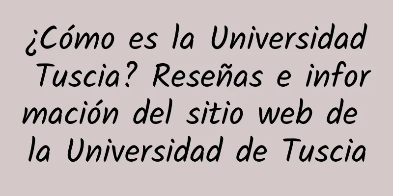 ¿Cómo es la Universidad Tuscia? Reseñas e información del sitio web de la Universidad de Tuscia
