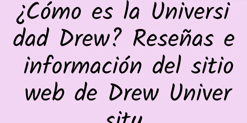 ¿Cómo es la Universidad Drew? Reseñas e información del sitio web de Drew University
