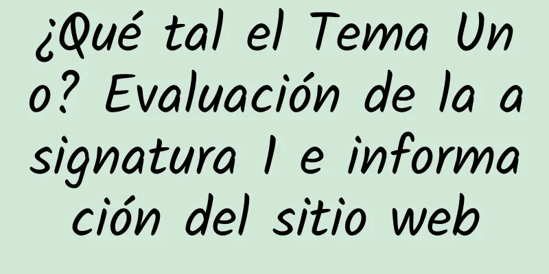 ¿Qué tal el Tema Uno? Evaluación de la asignatura 1 e información del sitio web