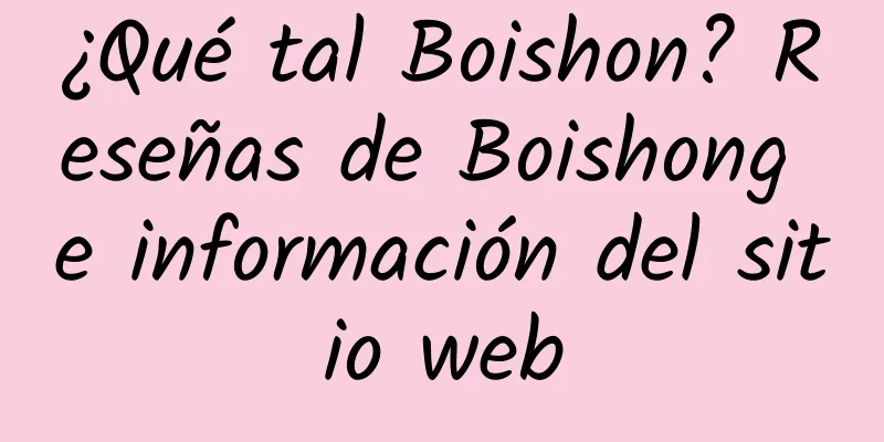 ¿Qué tal Boishon? Reseñas de Boishong e información del sitio web