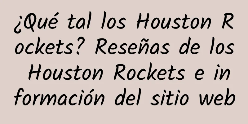 ¿Qué tal los Houston Rockets? Reseñas de los Houston Rockets e información del sitio web