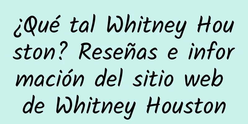 ¿Qué tal Whitney Houston? Reseñas e información del sitio web de Whitney Houston