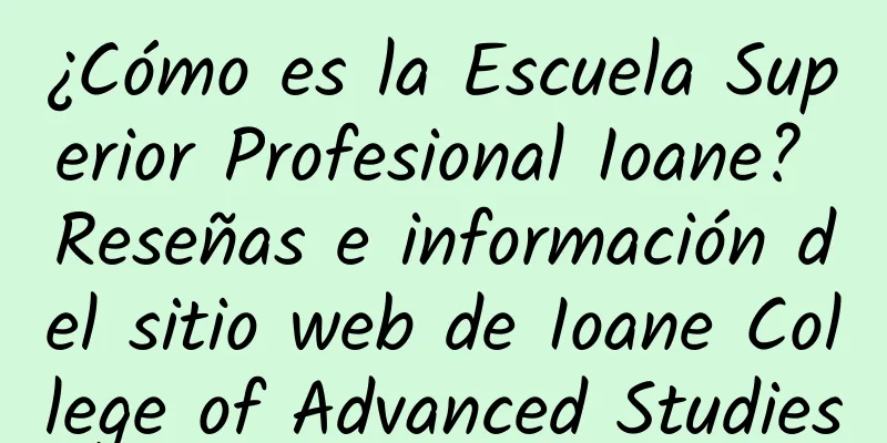 ¿Cómo es la Escuela Superior Profesional Ioane? Reseñas e información del sitio web de Ioane College of Advanced Studies