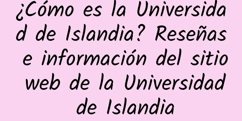 ¿Cómo es la Universidad de Islandia? Reseñas e información del sitio web de la Universidad de Islandia