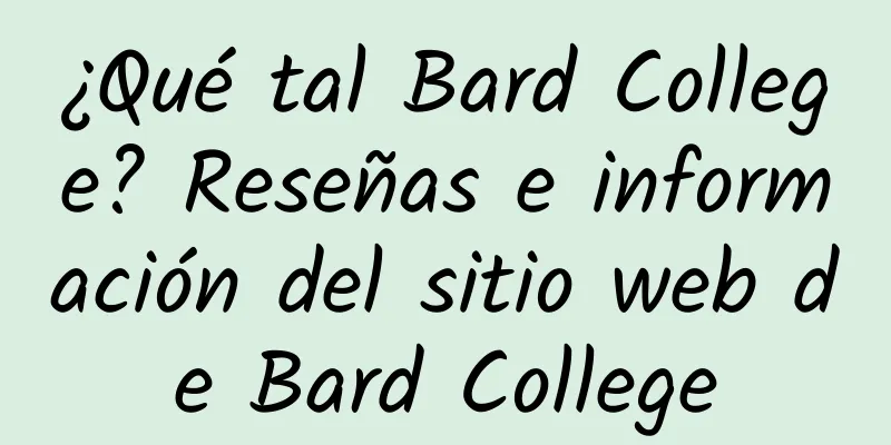 ¿Qué tal Bard College? Reseñas e información del sitio web de Bard College