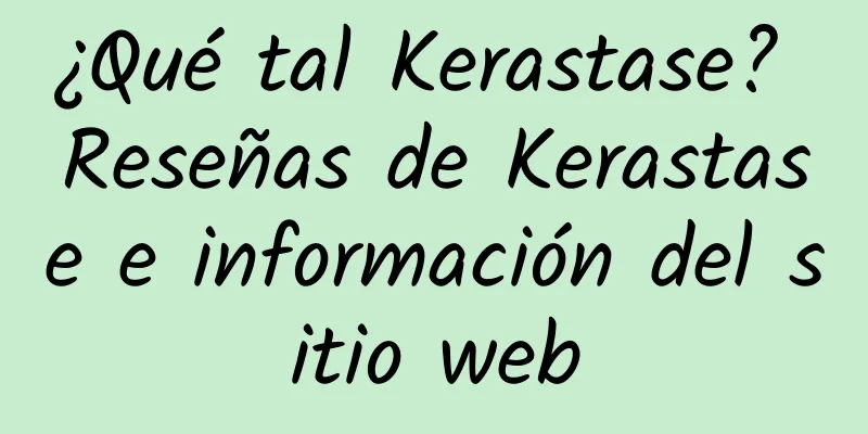 ¿Qué tal Kerastase? Reseñas de Kerastase e información del sitio web