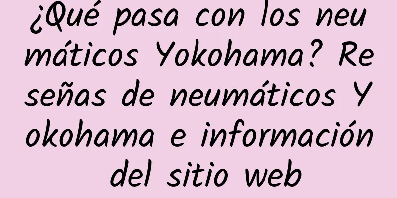 ¿Qué pasa con los neumáticos Yokohama? Reseñas de neumáticos Yokohama e información del sitio web
