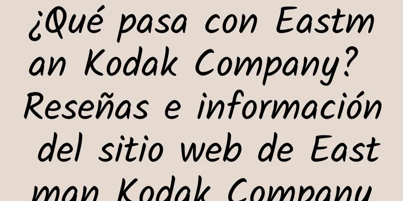 ¿Qué pasa con Eastman Kodak Company? Reseñas e información del sitio web de Eastman Kodak Company