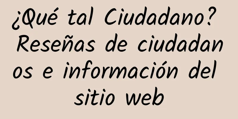 ¿Qué tal Ciudadano? Reseñas de ciudadanos e información del sitio web