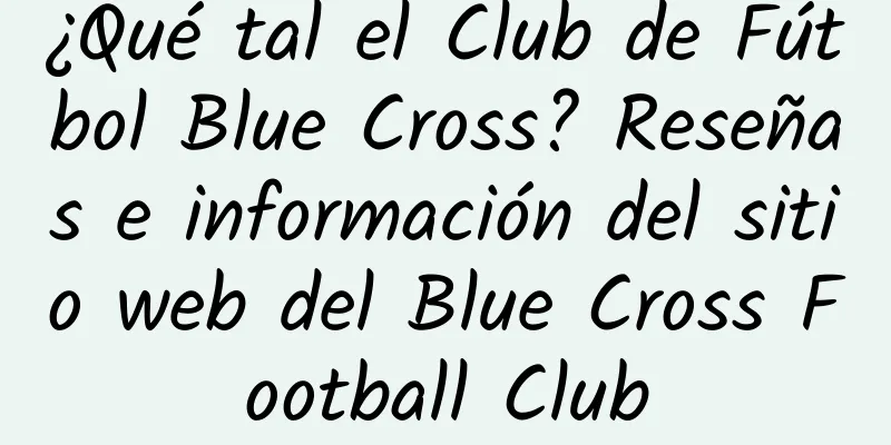 ¿Qué tal el Club de Fútbol Blue Cross? Reseñas e información del sitio web del Blue Cross Football Club
