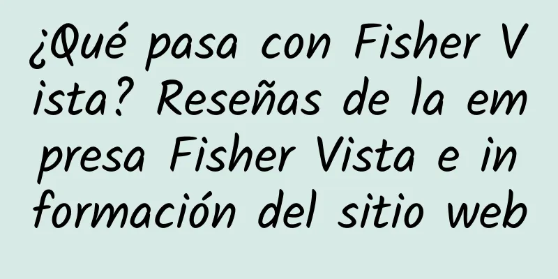 ¿Qué pasa con Fisher Vista? Reseñas de la empresa Fisher Vista e información del sitio web