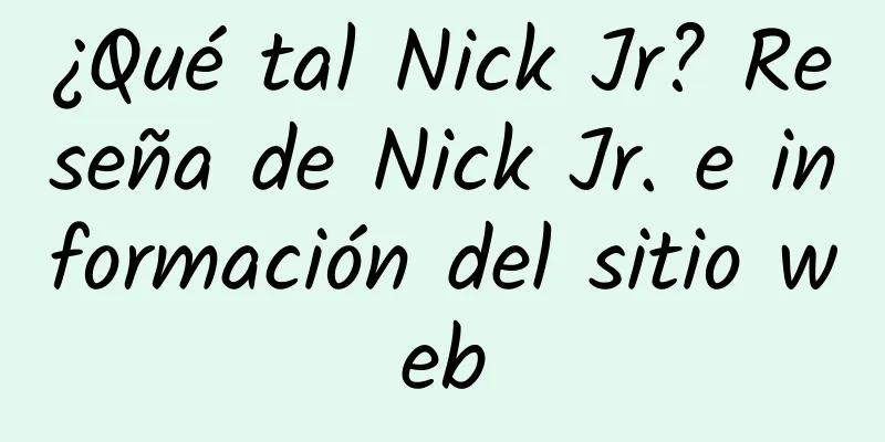 ¿Qué tal Nick Jr? Reseña de Nick Jr. e información del sitio web