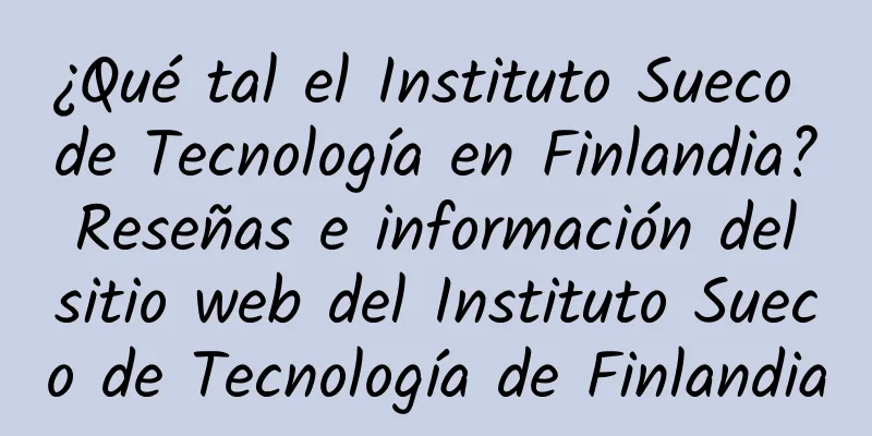 ¿Qué tal el Instituto Sueco de Tecnología en Finlandia? Reseñas e información del sitio web del Instituto Sueco de Tecnología de Finlandia