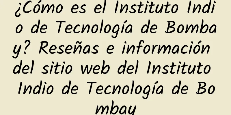 ¿Cómo es el Instituto Indio de Tecnología de Bombay? Reseñas e información del sitio web del Instituto Indio de Tecnología de Bombay