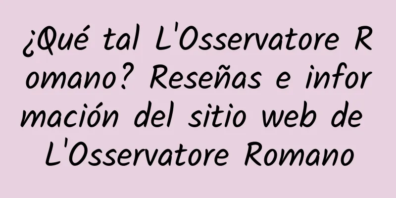 ¿Qué tal L'Osservatore Romano? Reseñas e información del sitio web de L'Osservatore Romano
