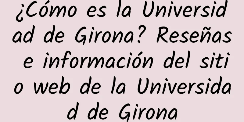 ¿Cómo es la Universidad de Girona? Reseñas e información del sitio web de la Universidad de Girona