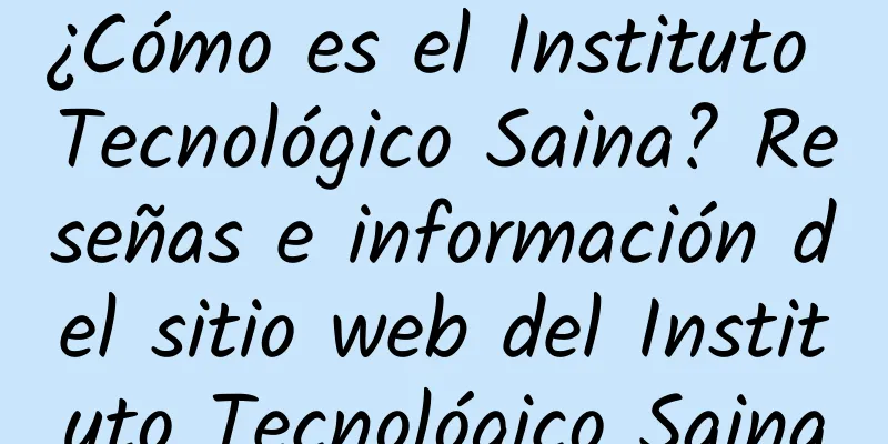 ¿Cómo es el Instituto Tecnológico Saina? Reseñas e información del sitio web del Instituto Tecnológico Saina