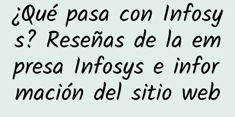 ¿Qué pasa con Infosys? Reseñas de la empresa Infosys e información del sitio web