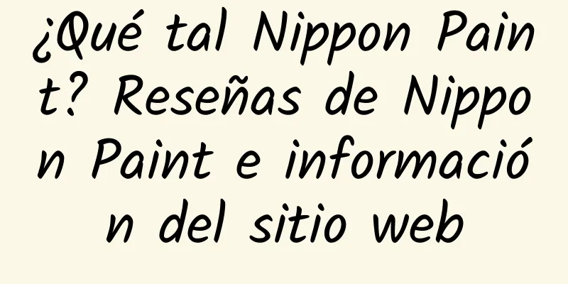 ¿Qué tal Nippon Paint? Reseñas de Nippon Paint e información del sitio web