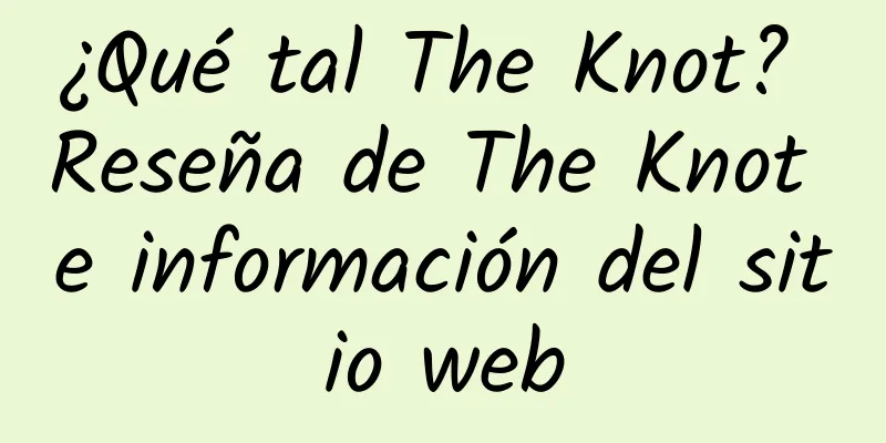¿Qué tal The Knot? Reseña de The Knot e información del sitio web