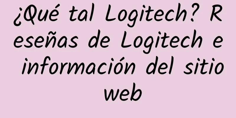 ¿Qué tal Logitech? Reseñas de Logitech e información del sitio web