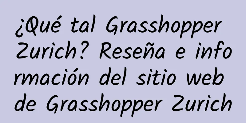 ¿Qué tal Grasshopper Zurich? Reseña e información del sitio web de Grasshopper Zurich