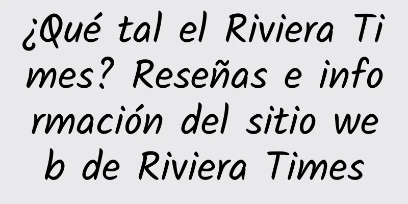 ¿Qué tal el Riviera Times? Reseñas e información del sitio web de Riviera Times