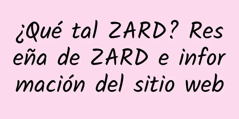 ¿Qué tal ZARD? Reseña de ZARD e información del sitio web