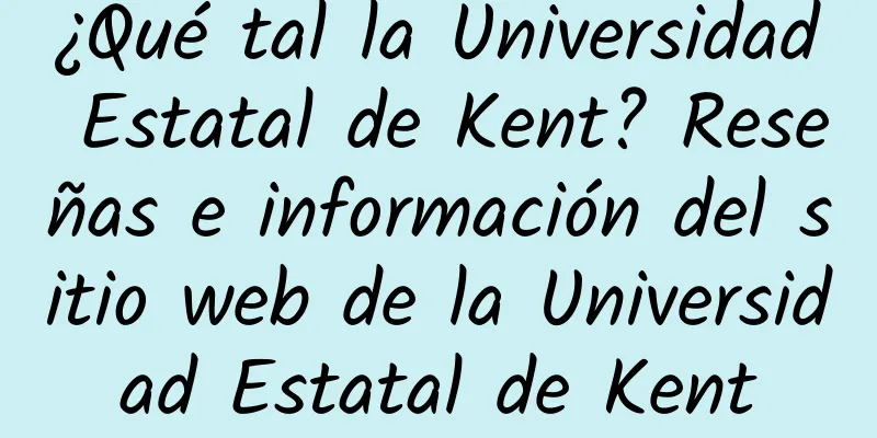 ¿Qué tal la Universidad Estatal de Kent? Reseñas e información del sitio web de la Universidad Estatal de Kent